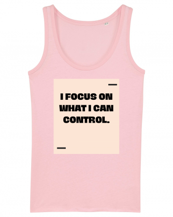 I focus on what I can control. Cotton Pink