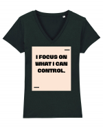 I focus on what I can control. Tricou mânecă scurtă guler V Damă Evoker