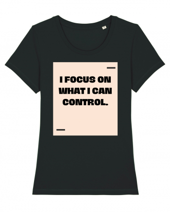 I focus on what I can control. Black