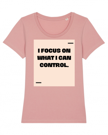 I focus on what I can control. Canyon Pink