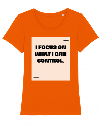 I focus on what I can control. Bright Orange