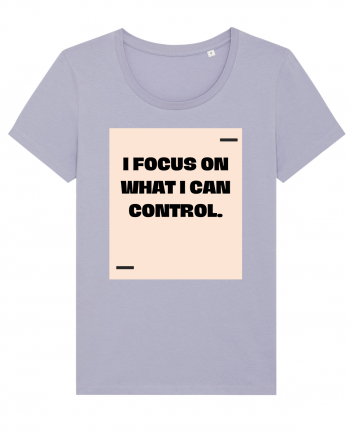 I focus on what I can control. Lavender