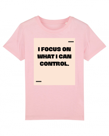 I focus on what I can control. Cotton Pink