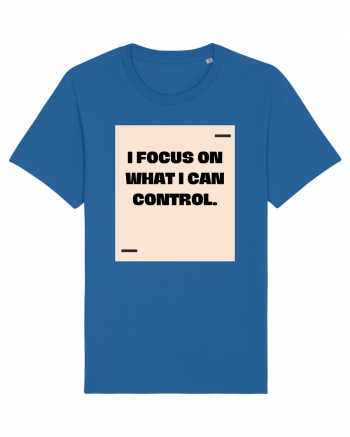 I focus on what I can control. Royal Blue