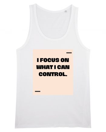 I focus on what I can control. White