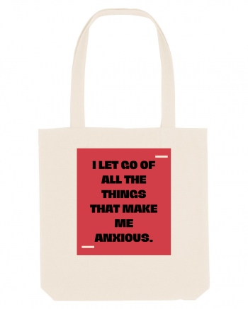 I let go of all the things that make me anxious. Natural