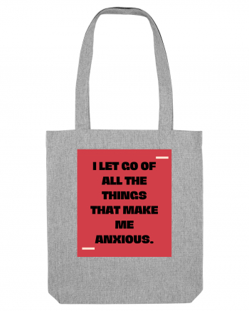 I let go of all the things that make me anxious. Heather Grey