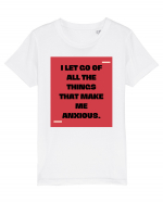 I let go of all the things that make me anxious. Tricou mânecă scurtă  Copii Mini Creator