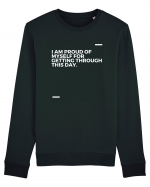 I am proud of myself for getting through this day. Bluză mânecă lungă Unisex Rise