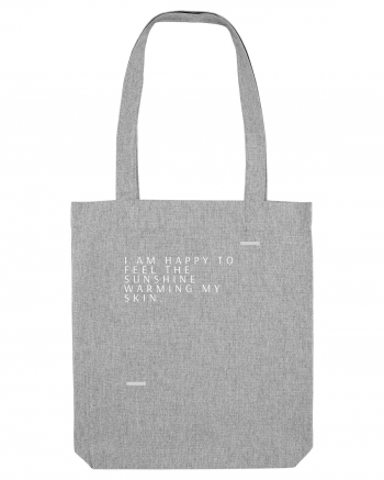 I am happy to feel the sunshine warming my skin. Heather Grey