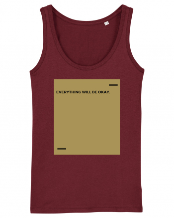 Everything will be okay. Burgundy