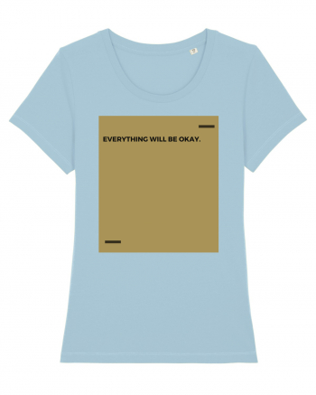 Everything will be okay. Sky Blue