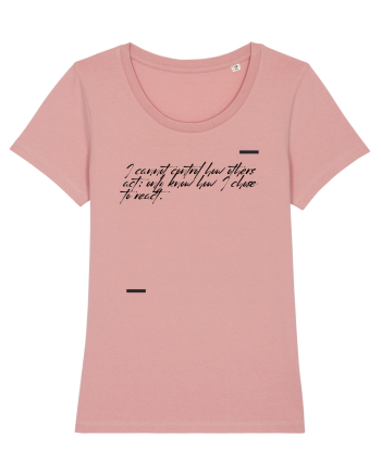 I cannot control how others act; only know how I chose to react. Canyon Pink