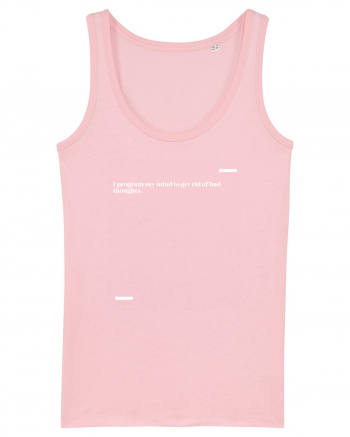 I program my mind to get rid of bad thoughts. Cotton Pink