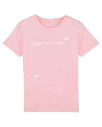 I program my mind to get rid of bad thoughts. Cotton Pink