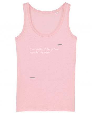 I am worthy of being loved, respected and valued. Cotton Pink