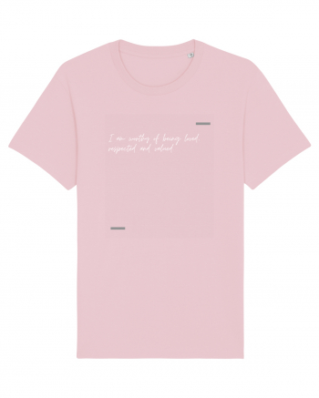 I am worthy of being loved, respected and valued. Cotton Pink