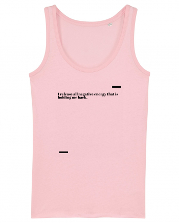 I release all negative energy that is holding me back. Cotton Pink