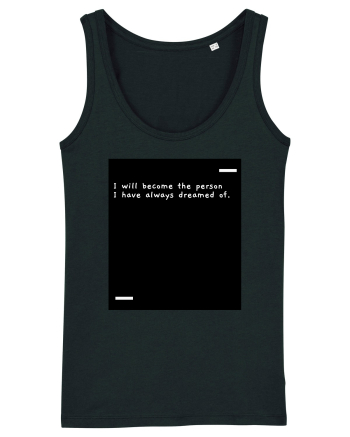I will become the person I have always dreamed of. Black