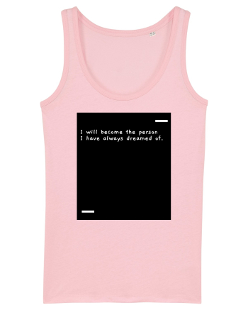 I will become the person I have always dreamed of. Cotton Pink