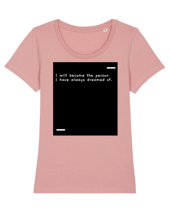I will become the person I have always dreamed of. Canyon Pink