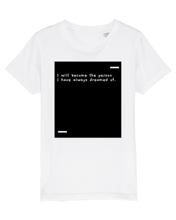 I will become the person I have always dreamed of. White