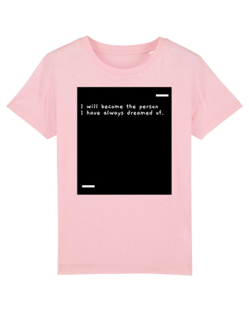 I will become the person I have always dreamed of. Cotton Pink