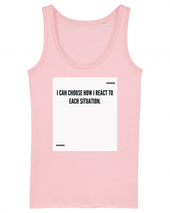 I can choose how I react to each situation. Cotton Pink