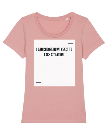 I can choose how I react to each situation. Canyon Pink