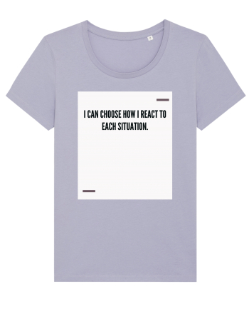 I can choose how I react to each situation. Lavender