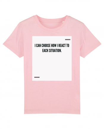 I can choose how I react to each situation. Cotton Pink