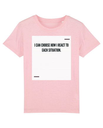 I can choose how I react to each situation. Cotton Pink