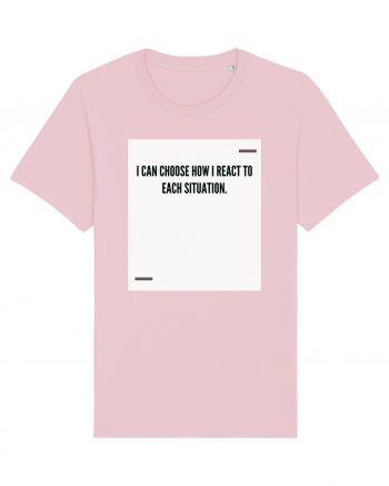 I can choose how I react to each situation. Cotton Pink