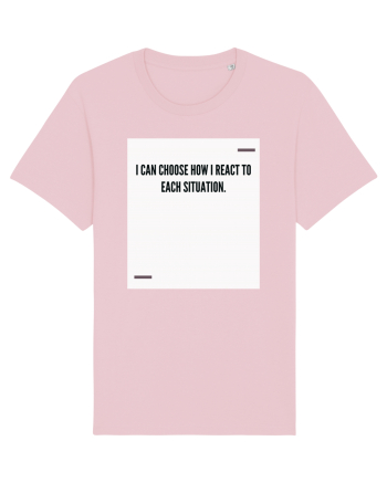I can choose how I react to each situation. Cotton Pink