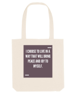 I choose to live in a way that will bring peace and joy to myself. Sacoșă textilă