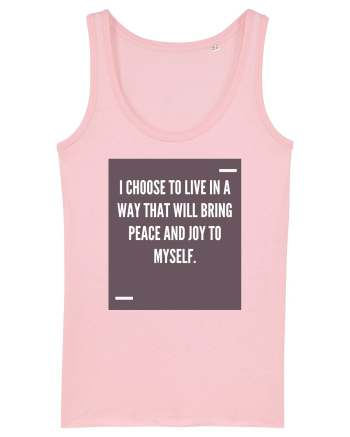 I choose to live in a way that will bring peace and joy to myself. Cotton Pink