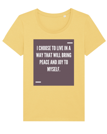 I choose to live in a way that will bring peace and joy to myself. Jojoba