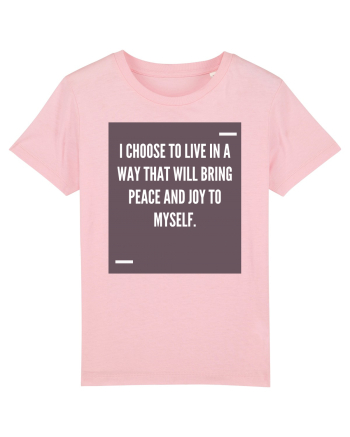 I choose to live in a way that will bring peace and joy to myself. Cotton Pink
