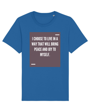 I choose to live in a way that will bring peace and joy to myself. Royal Blue