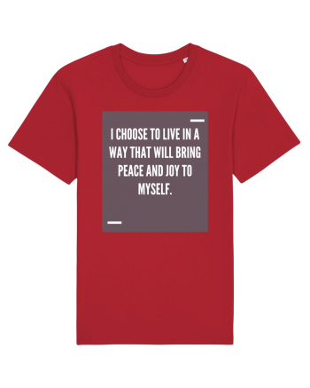 I choose to live in a way that will bring peace and joy to myself. Red