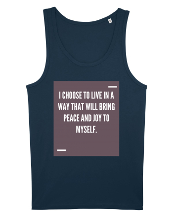 I choose to live in a way that will bring peace and joy to myself. Navy