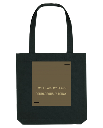 I will face my fears courageously today. Black