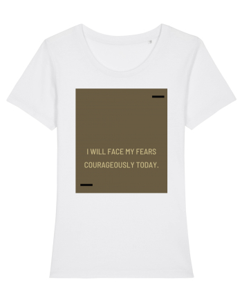 I will face my fears courageously today. White