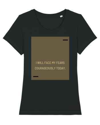 I will face my fears courageously today. Black