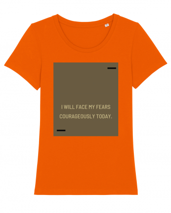 I will face my fears courageously today. Bright Orange