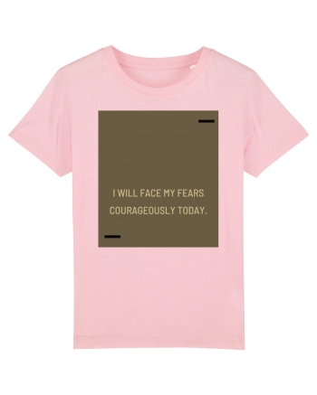 I will face my fears courageously today. Cotton Pink
