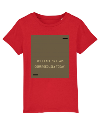 I will face my fears courageously today. Red