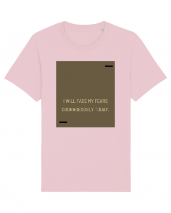 I will face my fears courageously today. Cotton Pink