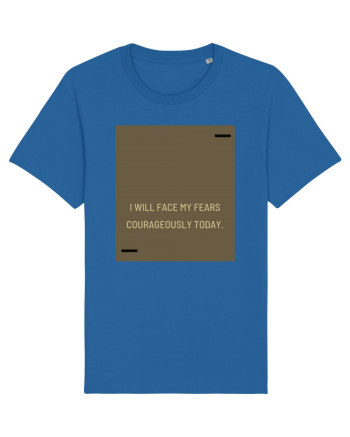 I will face my fears courageously today. Royal Blue