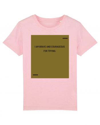 I am brave and courageous for trying. Cotton Pink